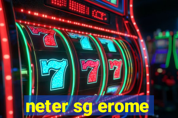 neter sg erome